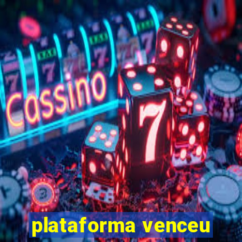 plataforma venceu